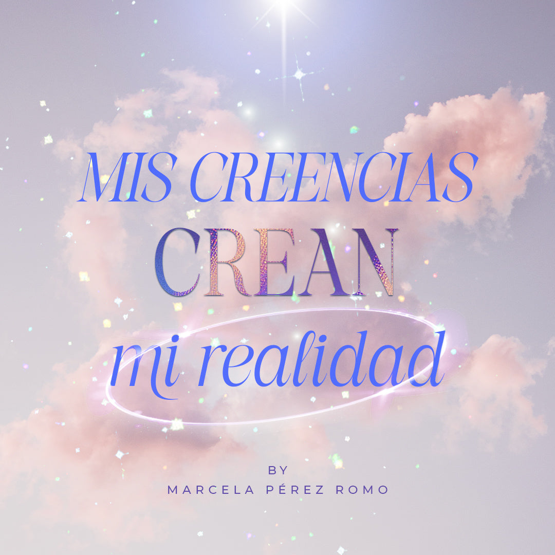 Mis creencias crean mi realidad